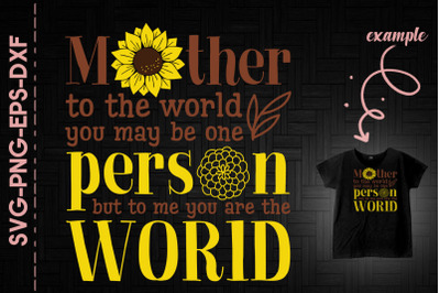 Mother You Are The World To Me Sunflower