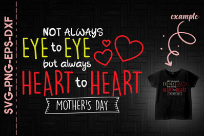 Not Eye To Eye Always Heart To Heart Mom