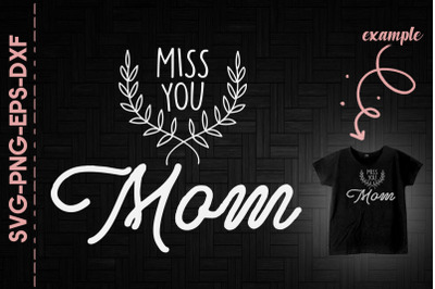 Miss You Mom Mother&#039;s Day Remember