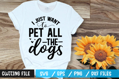 I just want to pet  all the dogs svg