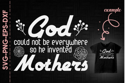 God Could Not Be Everywhere Mother&#039;s Day