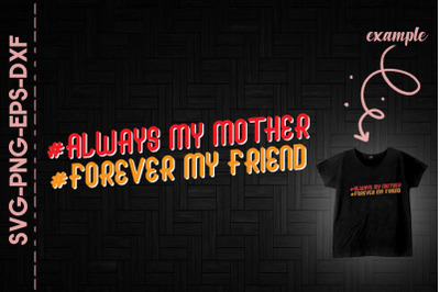 Always My Mother Forever My Friend