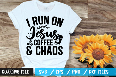 I run on jesus coffee &amp; chaos 2 svg