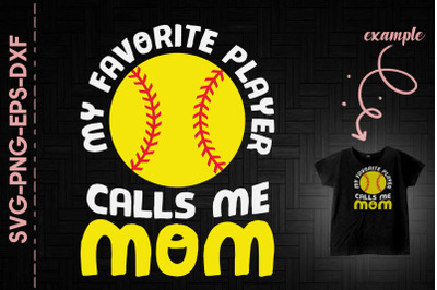 My Favorite Player Calls Me Mom Softball