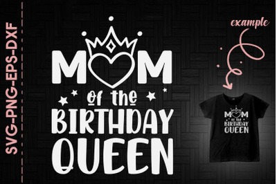 Mom Of the Birthday Queen Mother&#039;s Day