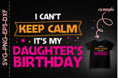 I Cant Keep Calm It&#039;s My Daughter&#039;s Bday