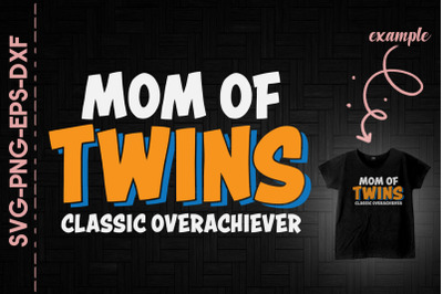 Mom Of Twins Classic Overachiever