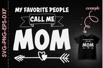 My Favorite People Call Me Mom