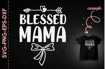 Mother&#039;s Day Blessed Mama