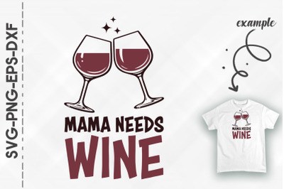 Mama Needs Wine Mother&#039;s Day