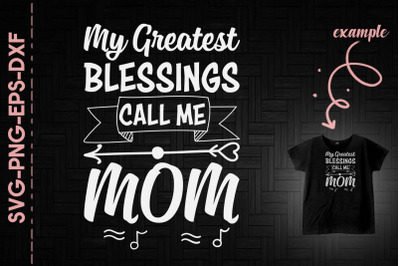 My Greatest Blessings Call Me Mom