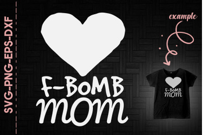 F-Bomb Mom Mother&#039;s Day Funny Gift