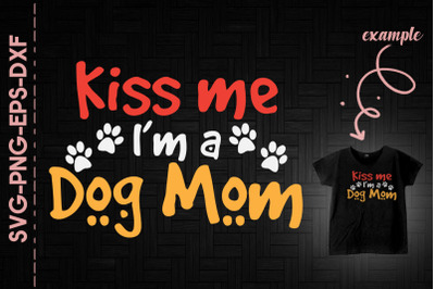 Kiss Me I&#039;m A Dog Mom Mother&#039;s Day