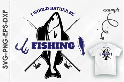 I Would Rather Be Fishing Father&amp;&23;039;s Day