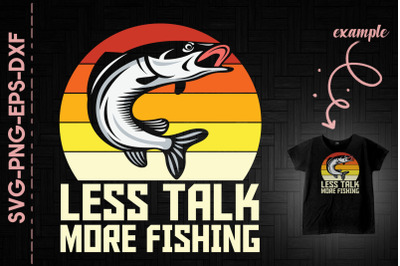 Less Talk More Fishing Father&amp;&23;039;s Day Gift