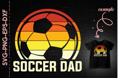 Soccer Dad Father&#039;s Day Gift Dad Gift