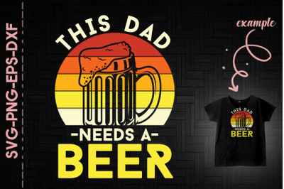 This Dad Needs A Beer Father&#039;s Day Gift