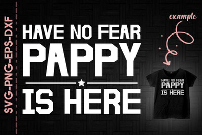 Have No Fear Pappy Is Here Father&#039;s Day