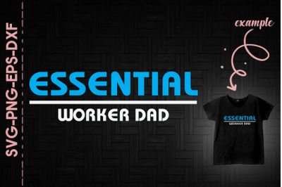 Essential Worker Dad Father&#039;s Day Gift