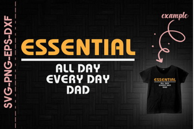 Essential All Day Every Day Dad Father