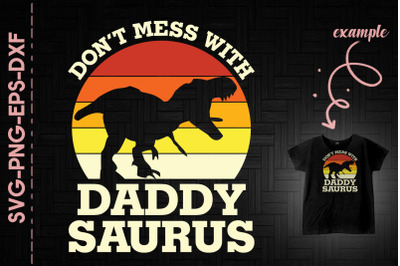 Don&#039;t Mess With Daddy Saurus Fathers Day