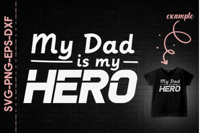 My Dad Is My Hero Father&#039;s Day Gift