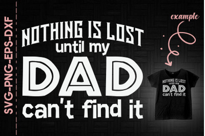 Nothing Is Lost Til My Dad Can&#039;t Find It