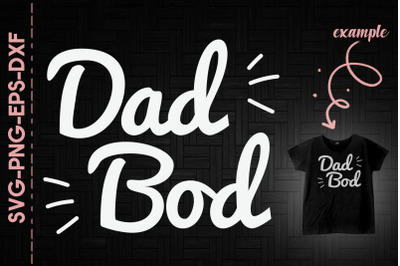 Dad Bod Father&#039;s Day Gift Funny Dad Bod