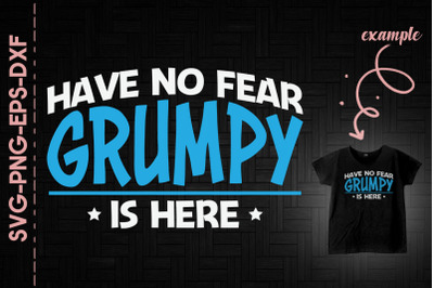 Have No Fear Grumpy Is Here Father&#039;s Day