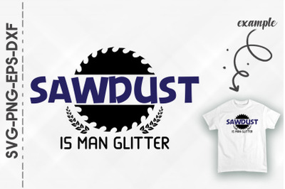 Father Sawdust Is My Glitter Carpenter