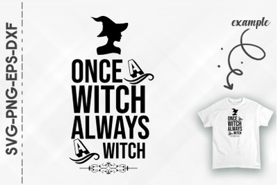 Once A Witch Always A Witch Halloween