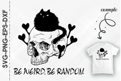 Be Weird Be Random Black Cat Skull