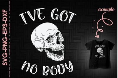 I&#039;ve Got No Body Halloween Skull