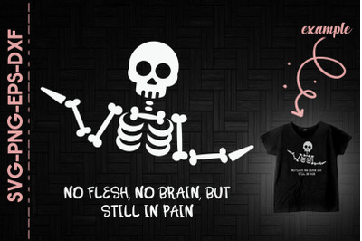 No Flesh No Brain But Still In Pain