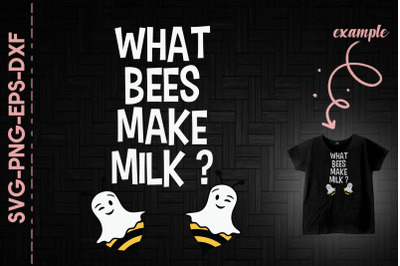 Bees What Bees Make Milk Boo Funny