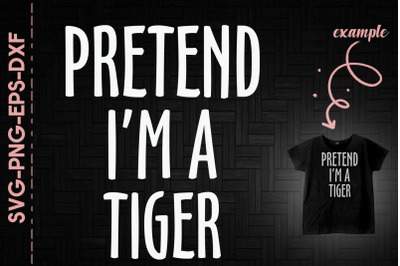 Pretend I&#039;m A Tiger Halloween Funny