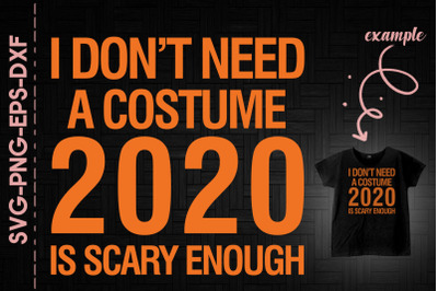 I Don&#039;t Need A Costume 2020 Is Scary