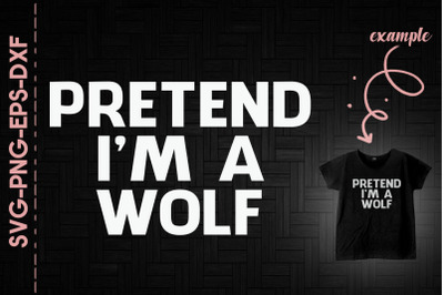 Pretend I&#039;m A Wolf Halloween Funny