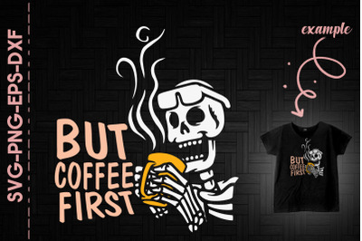 But Coffee First Skeleton Halloween Fun