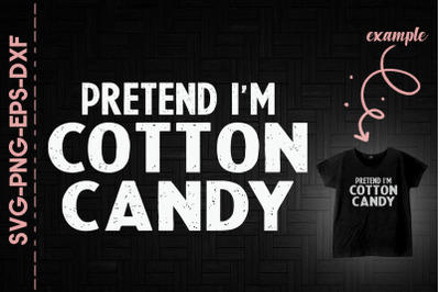 Pretend I&#039;m Cotton Candy Halloween Funny