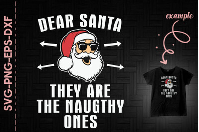 Dear Santa They Are The Naughty One Xmas