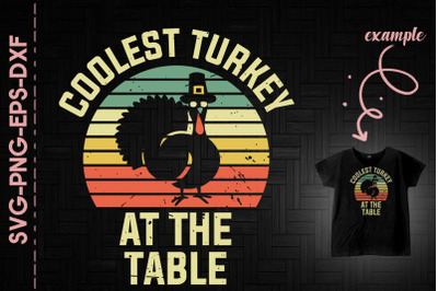 Coolest Turkey At The Table Thanksgiving