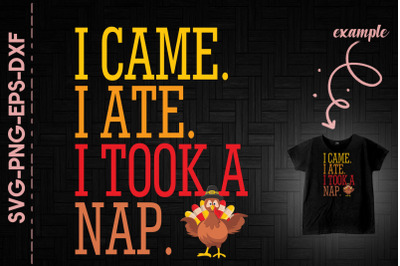 I Came I Ate I Took A Nap Thanksgiving