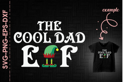 The Cool Dad Elf Funny Elf Christmas Day