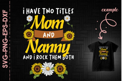 I Have Two Titles Mom And Nanny Family