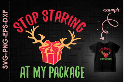 Stop Staring At My Package Reindeer Gift