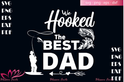 We hooked the best dad svg, daddy svg, dad svg, dad shirt