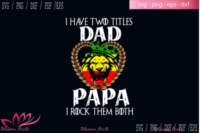 I have two titles dad and papa svg, dad shirt, dad gifts, dad life svg