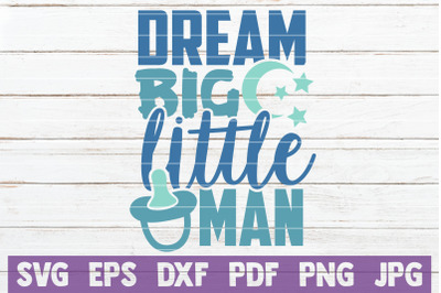 Dream Big Little Man SVG Cut File