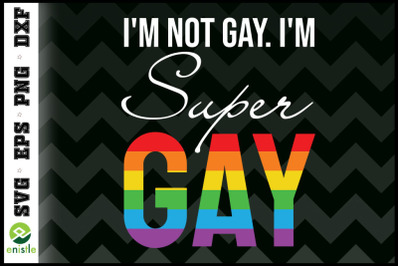 Lgbt I&#039;m not gay I&#039;m super gay